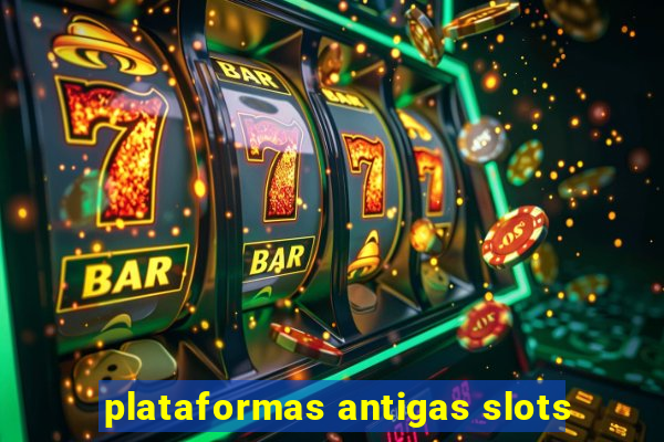 plataformas antigas slots